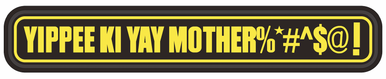 Yippee Ki Yay Mother%*#^$@!